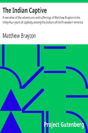 [Gutenberg 32228] • The Indian Captive / A narrative of the adventures and sufferings of Matthew Brayton in his thirty-four years of captivity among the Indians of north-western America